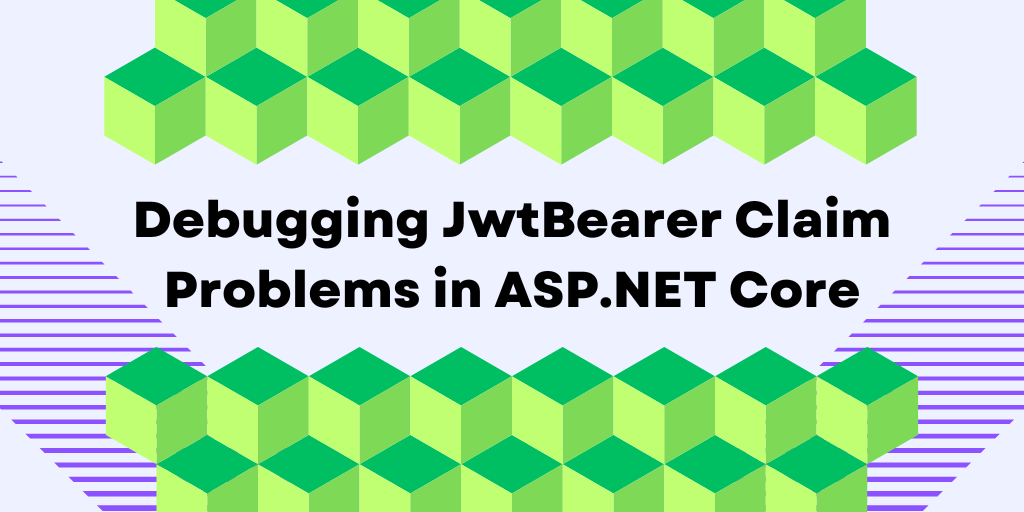 Debugging JwtBearer Claim Problems in ASP.NET Core