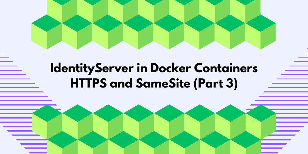 IdentityServer in Docker Containers: HTTPS and SameSite (Part 3)