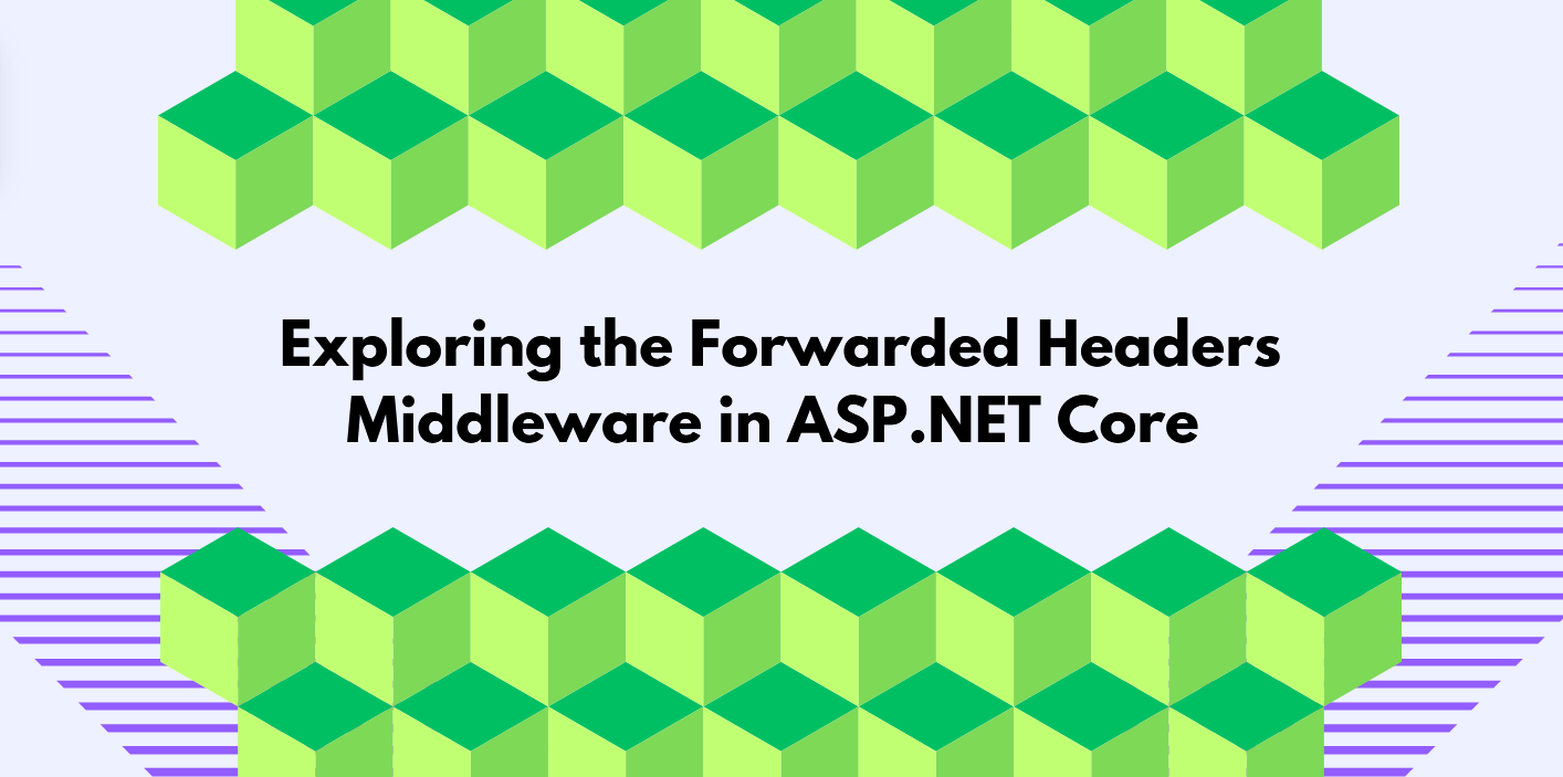 Exploring the Forwarded Headers Middleware in ASP.NET Core