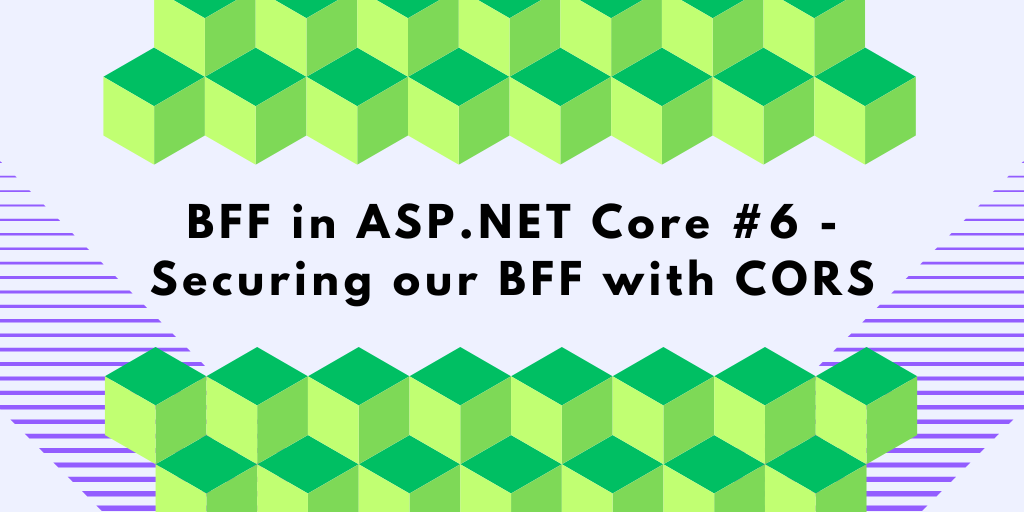 BFF in ASP.NET Core #6 - Securing our BFF with CORS